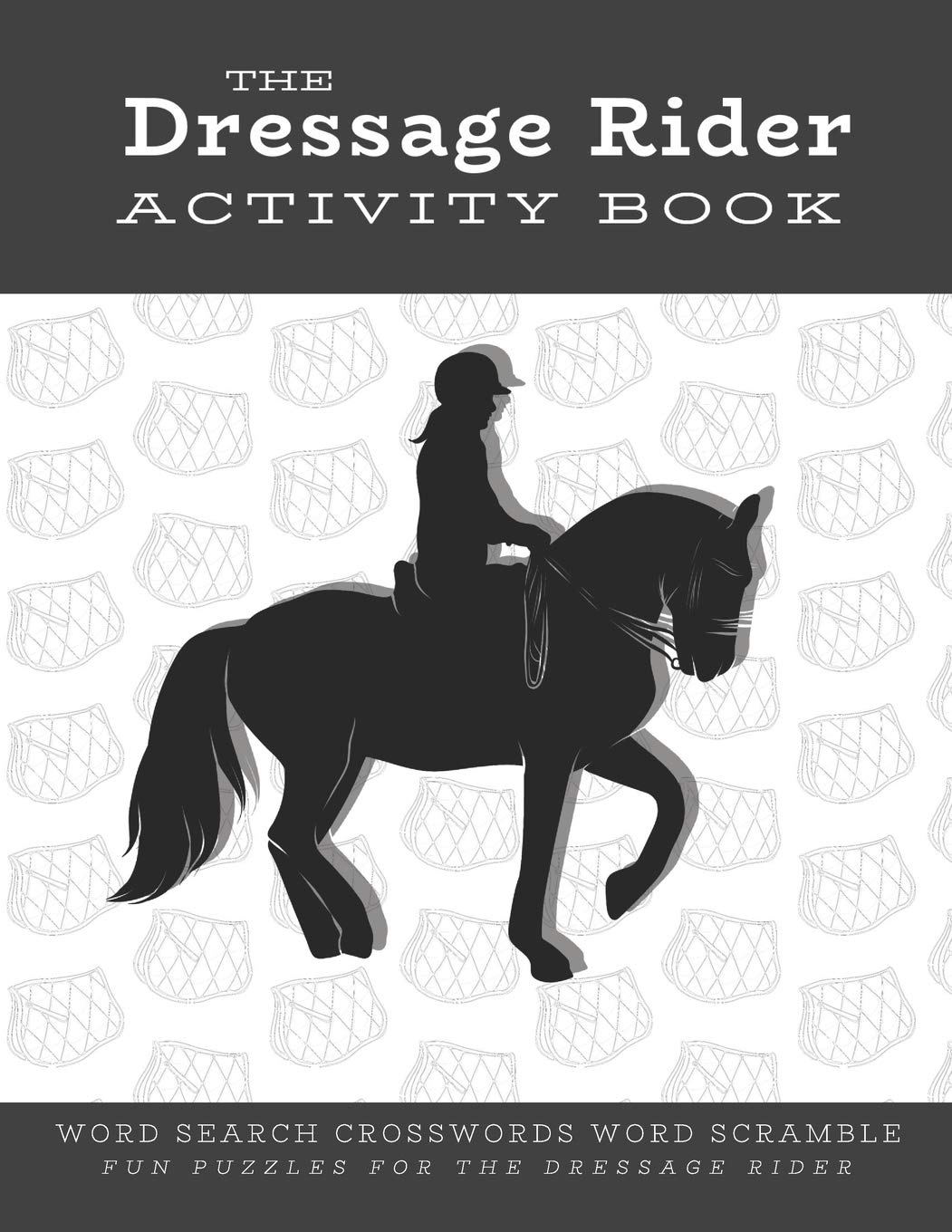Dressage Rider Activity Book Fun Puzzles for the Dressage Rider - A Gift for Relaxation and Stress Relief